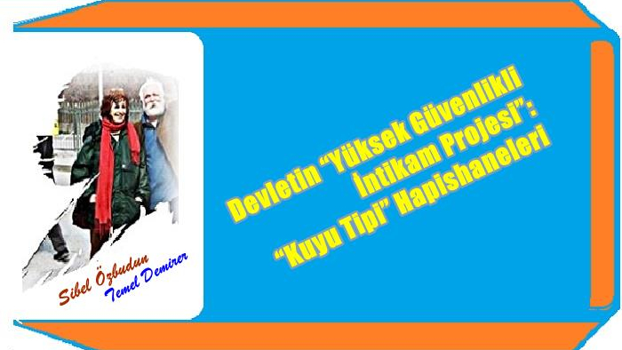 Devletin “Yüksek Güvenlikli İntikam Projesi”: “Kuyu Tipi” Hapishaneleri [*]